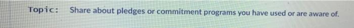  Topic: Share about pledges or commitment programs you have used or