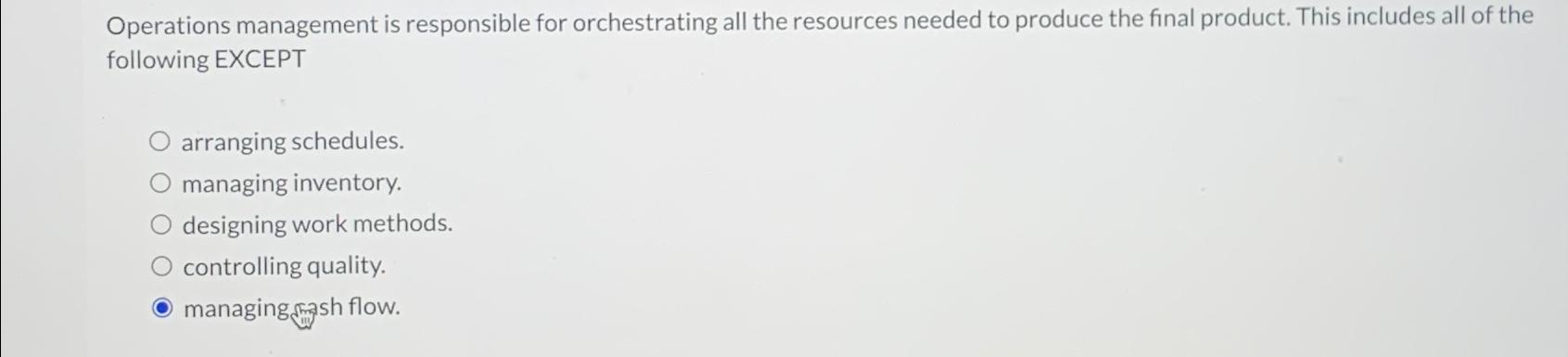  Operations management is responsible for orchestrating all the resources needed to