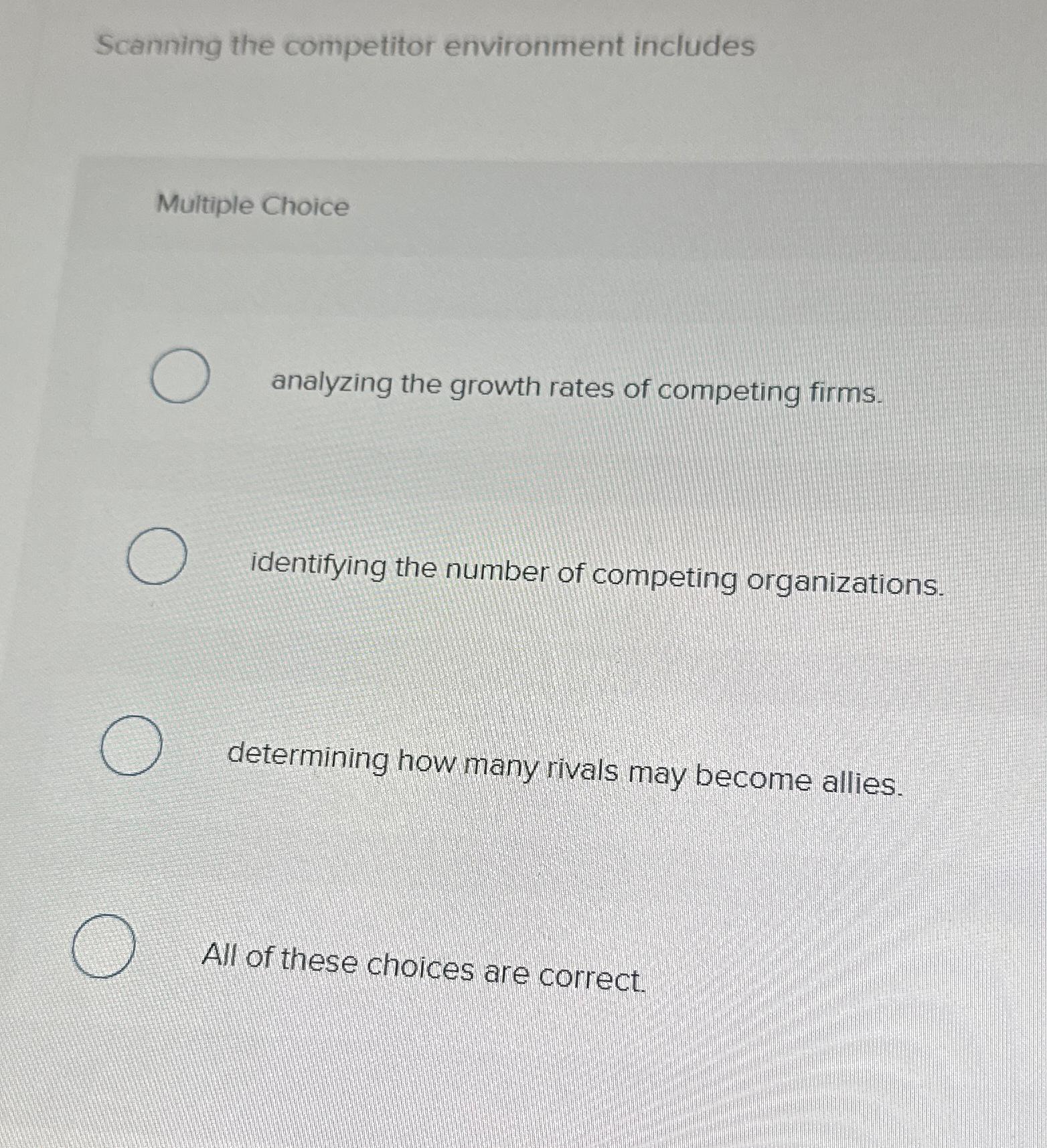  Scanning the competitor environment includes Multiple Choice analyzing the growth rates