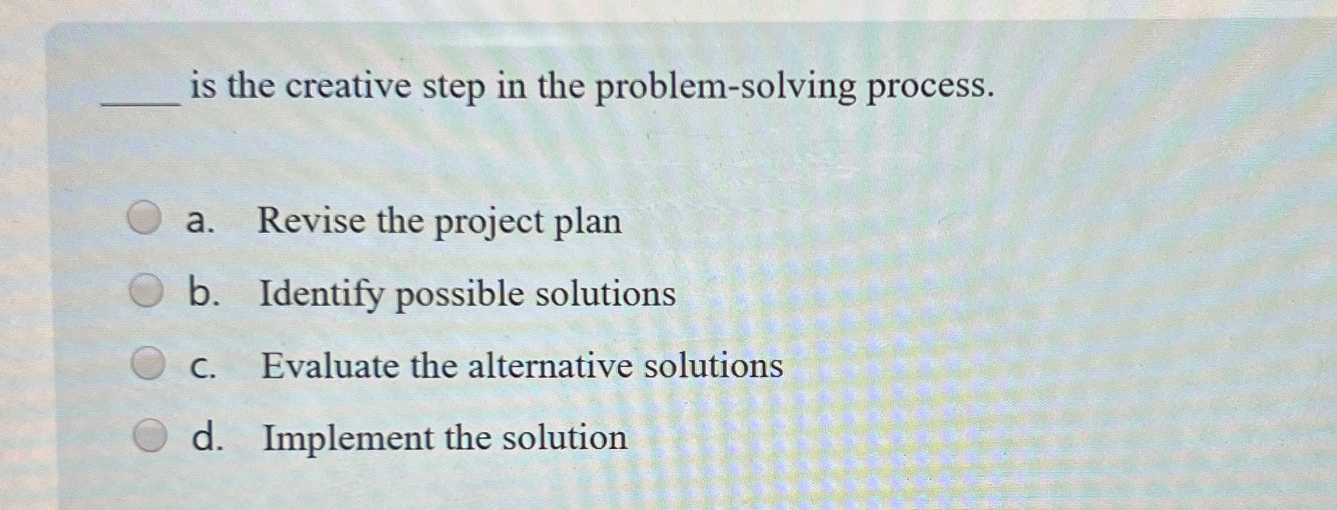  is the creative step in the problem-solving process. a. Revise the