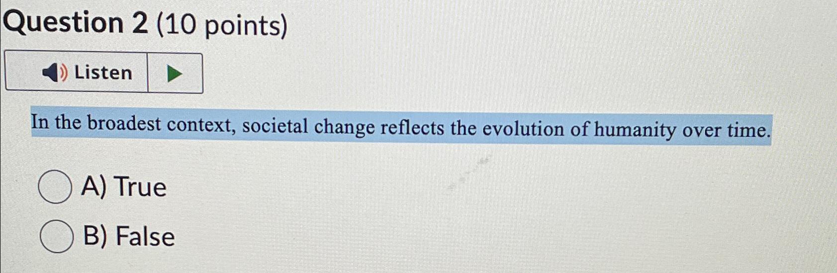  Question 2(10 points) In the broadest context, societal change reflects the