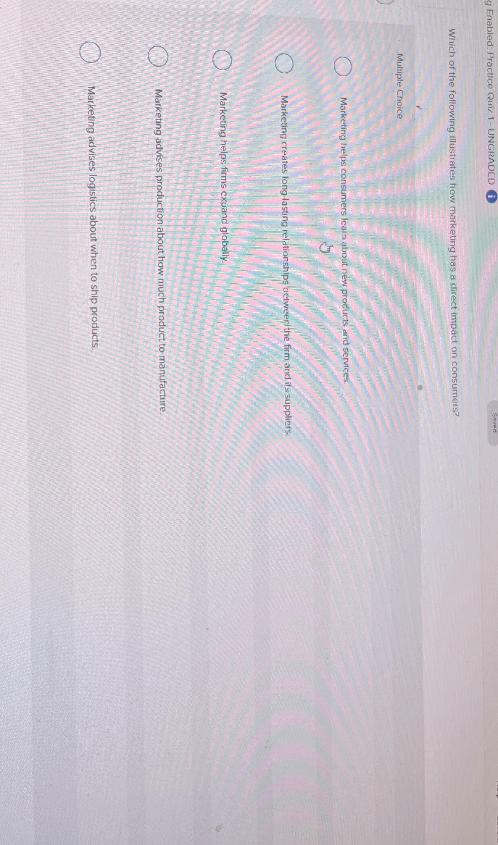  g Enabled: Practice Quz 1- UNGRADED i Saved Which of the