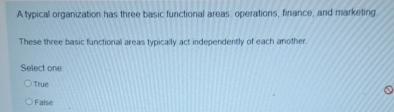  A typical organization has three busic functional areas operations, finance, and
