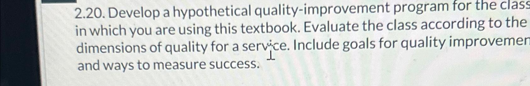  2.20. Develop a hypothetical quality-improvement program for the class in which