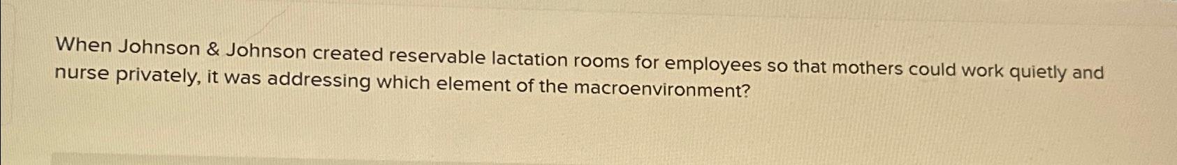  When Johnson & Johnson created reservable lactation rooms for employees so