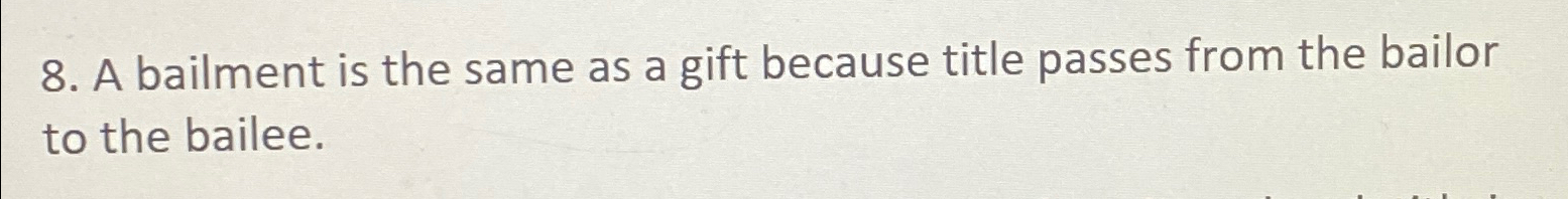  A bailment is the same as a gift because title passes