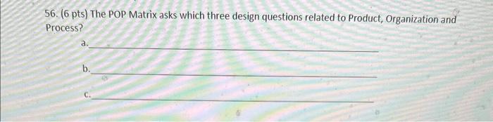  56. ( 6 pts) The POP Matrix asks which three design