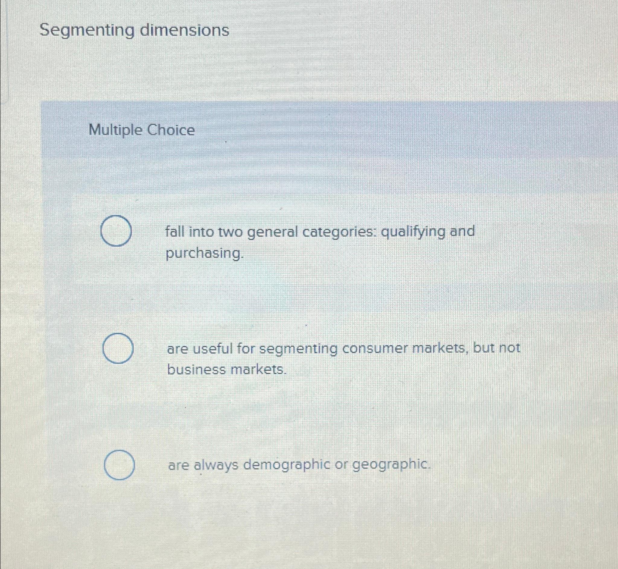  Segmenting dimensions Multiple Choice fall into two general categories: qualifying and
