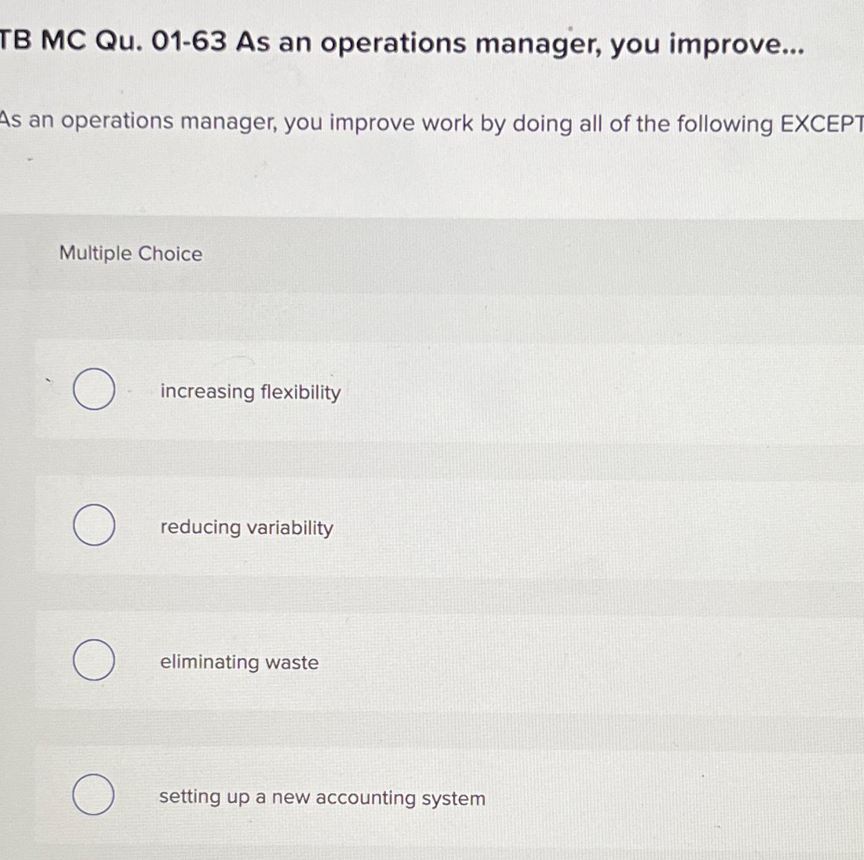  TB MC Qu.01-63 As an operations manager, you improve... As an