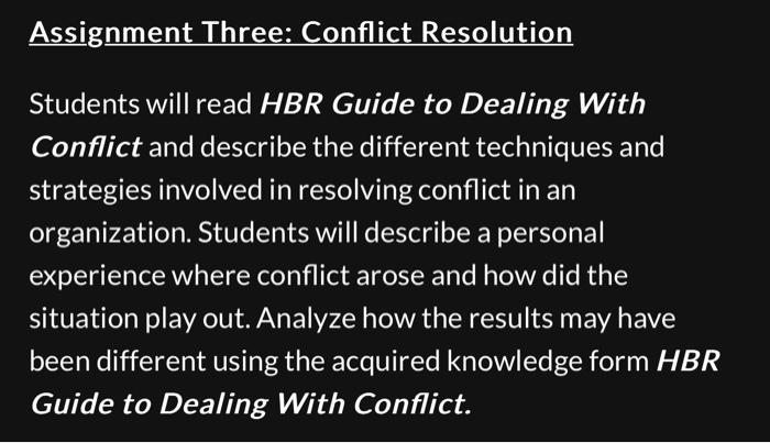  Assignment Three: Conflict Resolution Students will read HBR Guide to Dealing