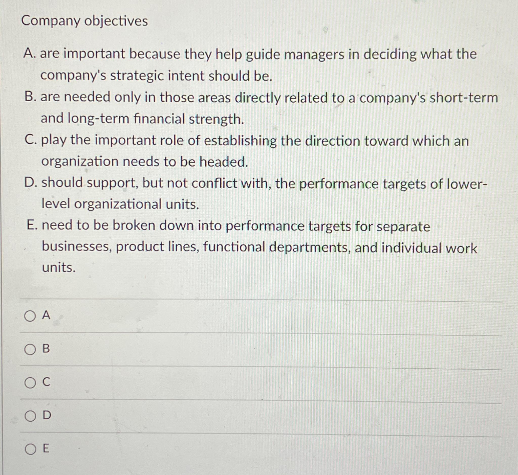  Company objectives A. are important because they help guide managers in