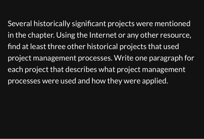  Several historically significant projects were mentioned in the chapter. Using the