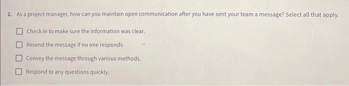  2. As a project manager, how can you maintain open communication