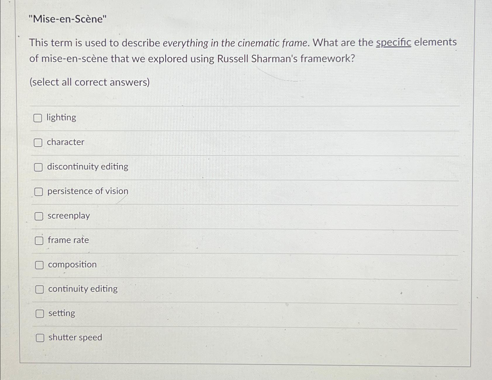  "Mise-en-Scne" This term is used to describe everything in the cinematic