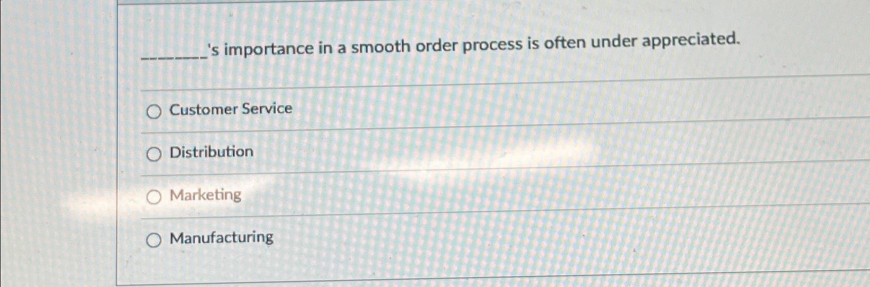  s importance in a smooth order process is often under appreciated.