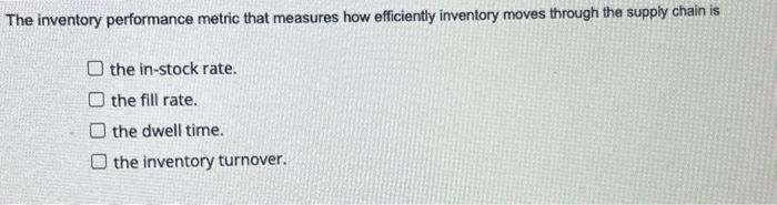  The inventory performance metric that measures how efficiently inventory moves through