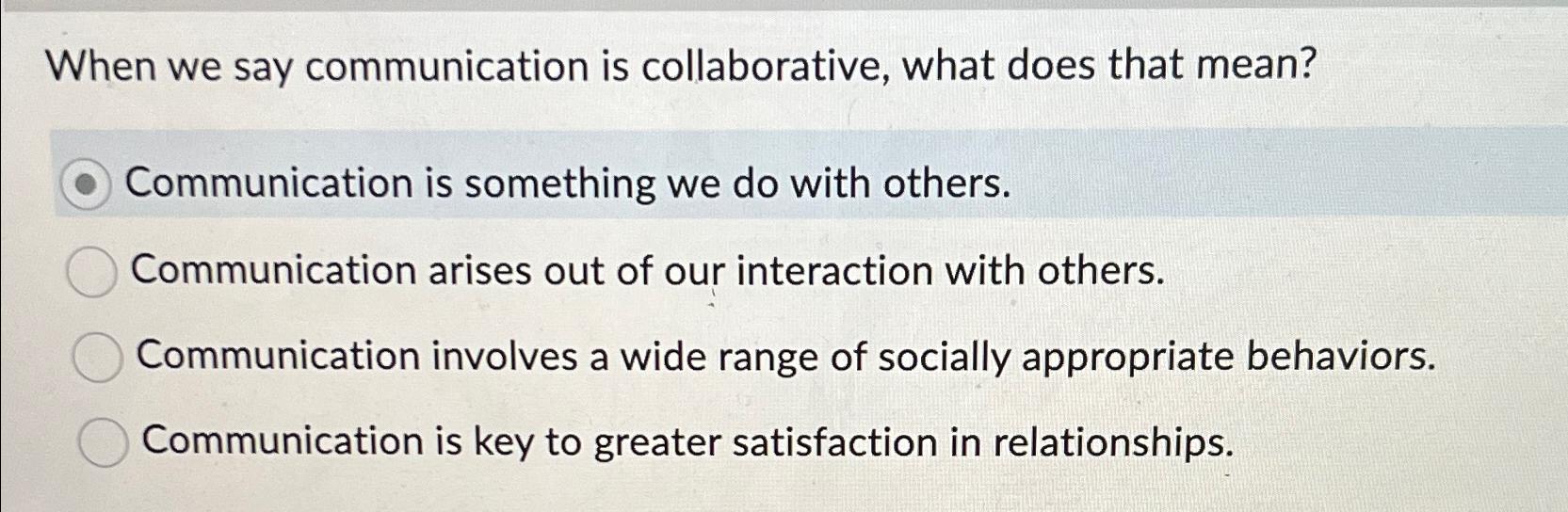  When we say communication is collaborative, what does that mean? Communication