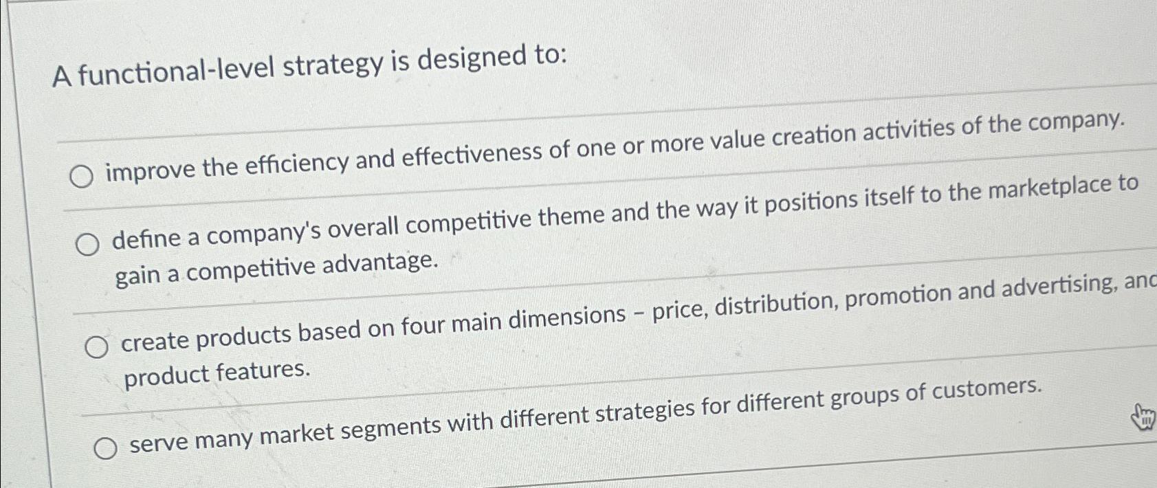  A functional-level strategy is designed to: improve the efficiency and effectiveness