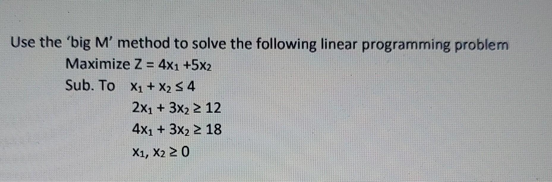  Use the 'big M' method to solve the following linear programming
