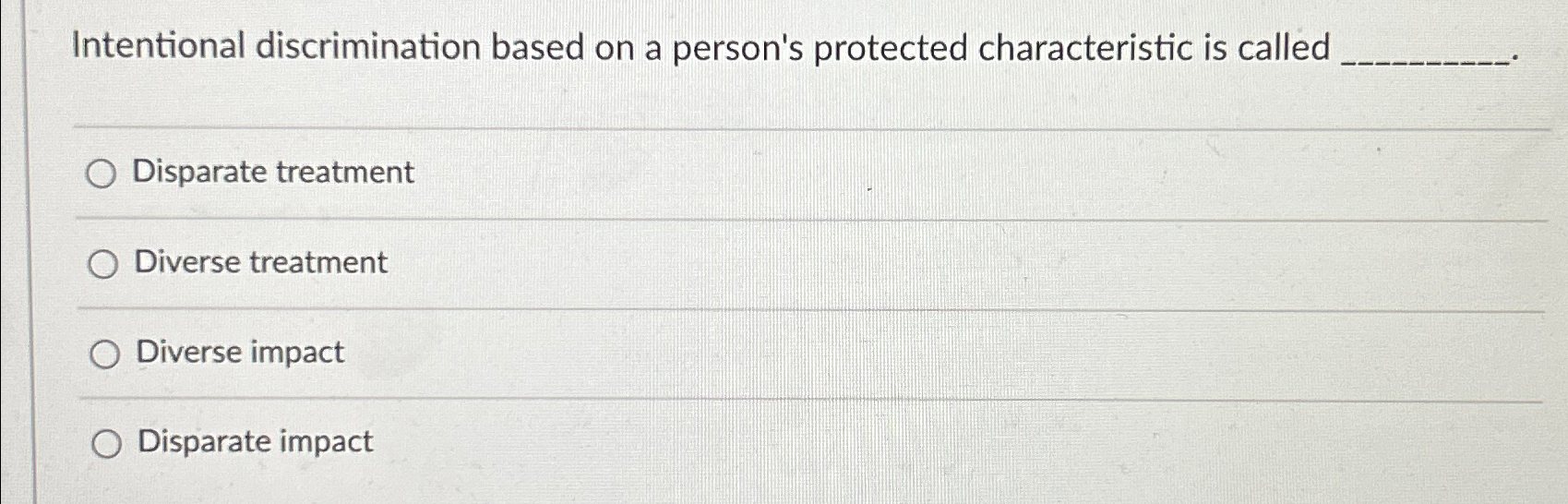  Intentional discrimination based on a person's protected characteristic is called Disparate