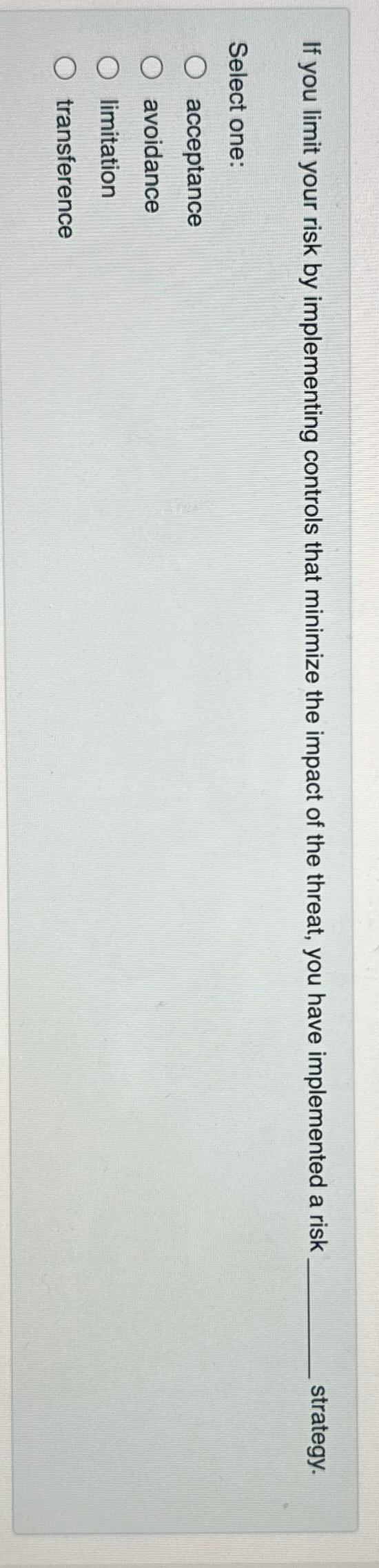  If you limit your risk by implementing controls that minimize the