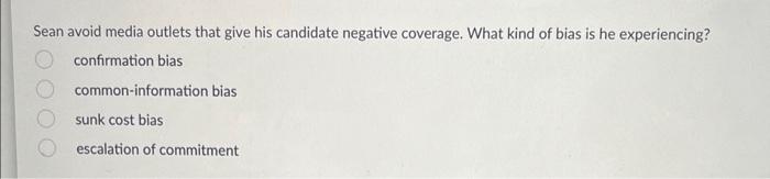  Sean avoid media outlets that give his candidate negative coverage. What