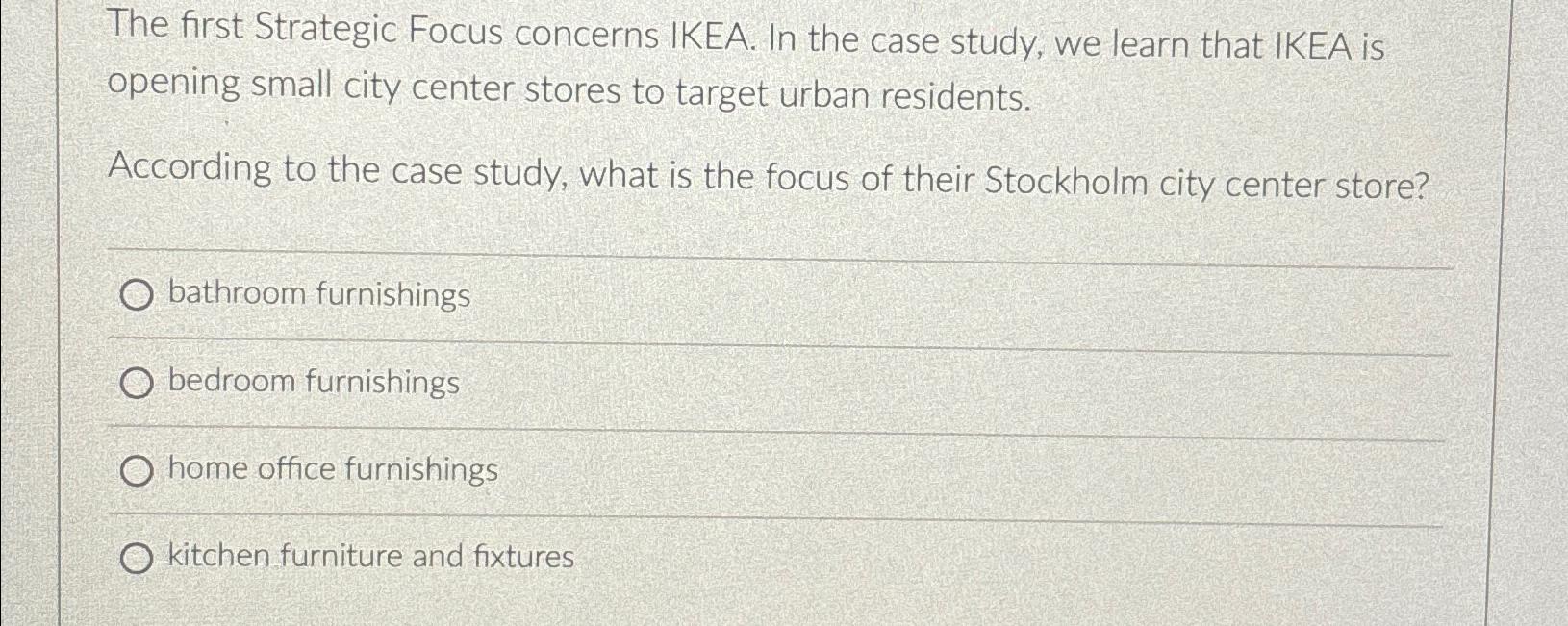  The first Strategic Focus concerns IKEA. In the case study, we
