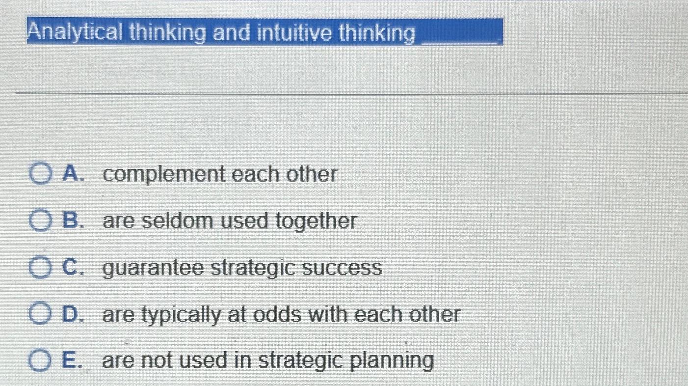  Analytical thinking and intuitive thinking A. complement each other B. are