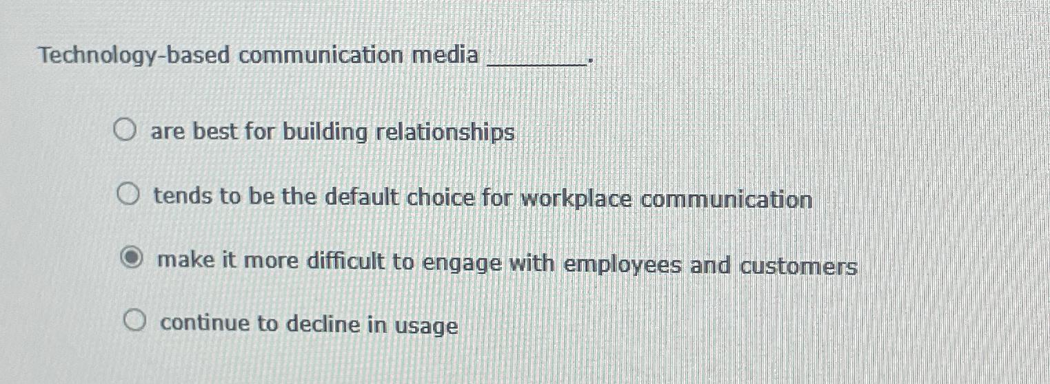  Technology-based communication media are best for building relationships tends to be