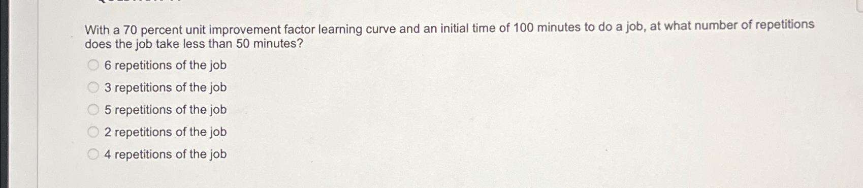  With a 70 percent unit improvement factor learning curve and an