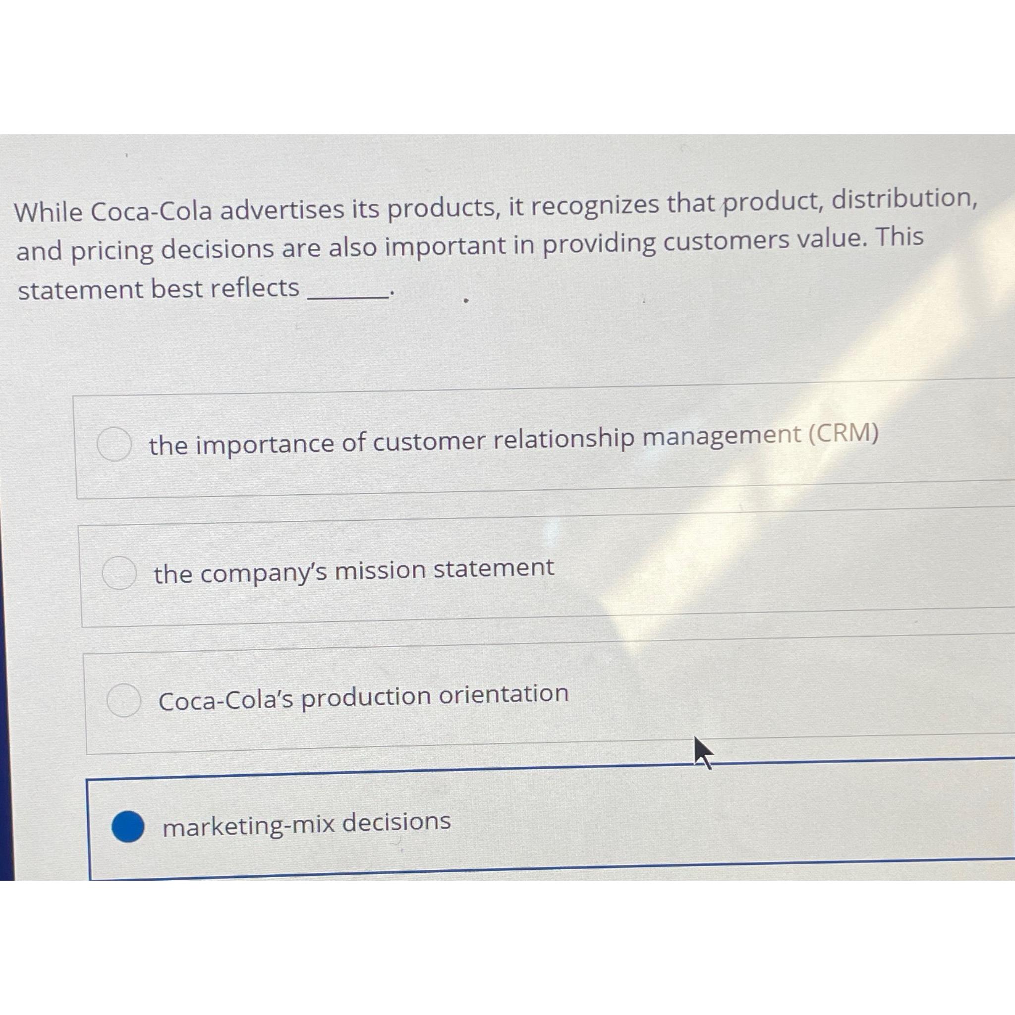  While Coca-Cola advertises its products, it recognizes that product, distribution, and