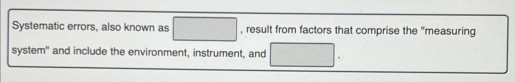  Systematic errors, also known as result from factors that comprise the