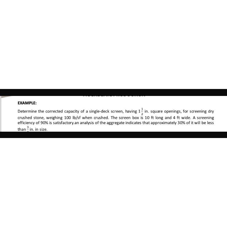  EXAMPLE: Determine the corrected capacity of a single-deck screen, having 112in.