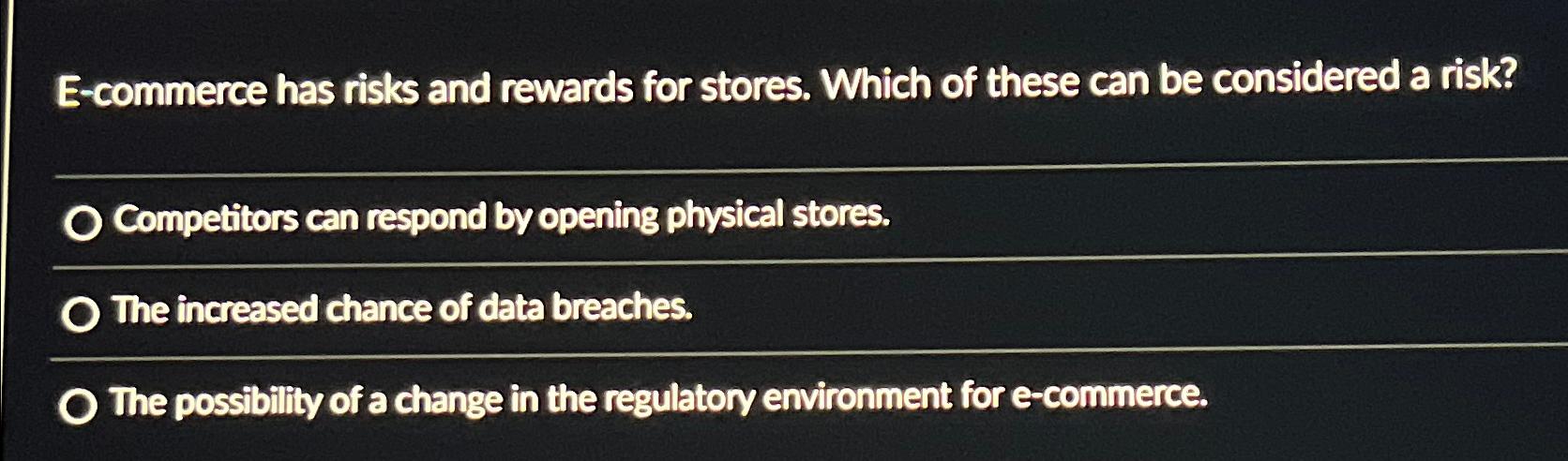  E-commerce has risks and rewards for stores. Which of these can