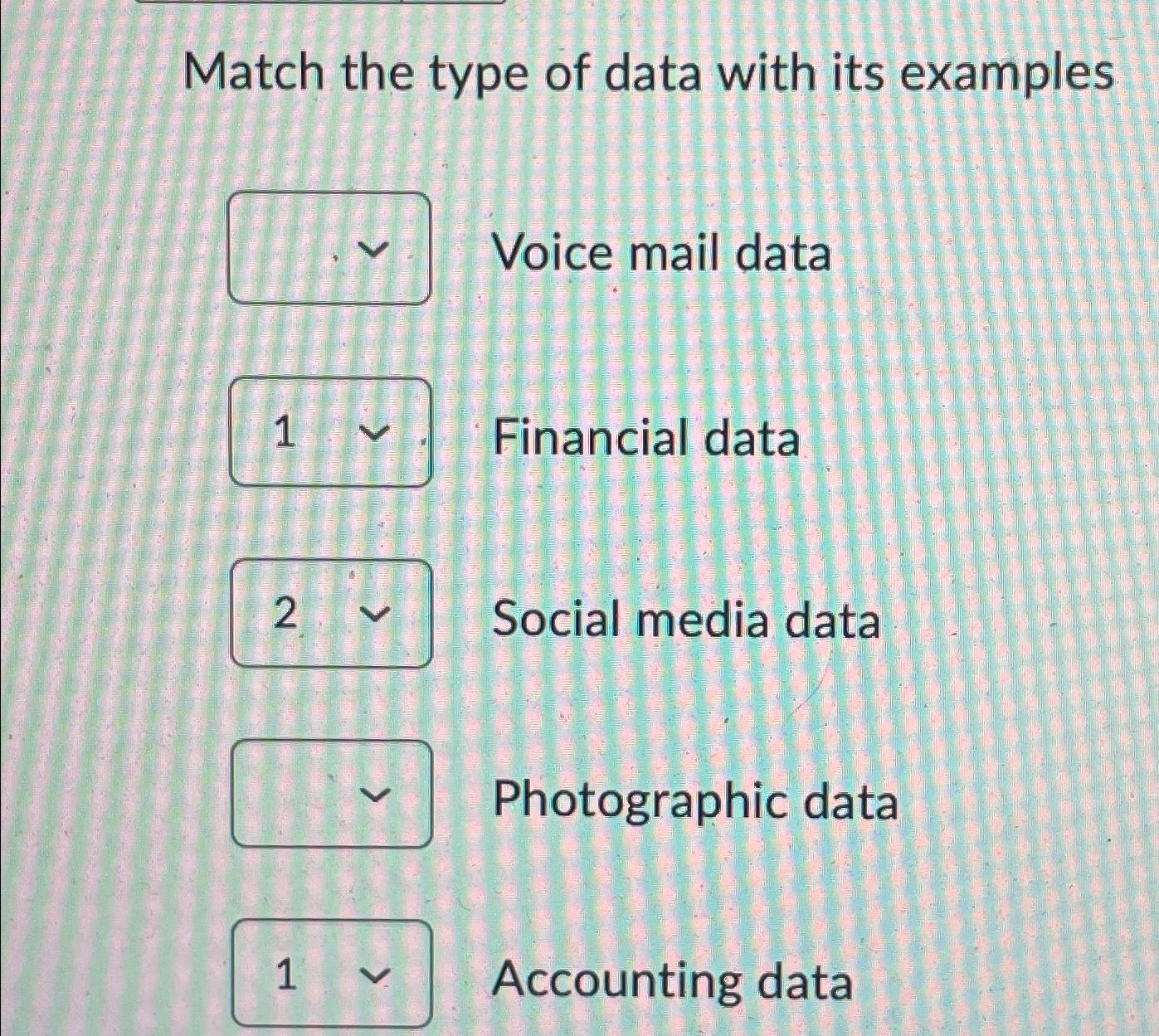  Match the type of data with its examples Voice mail data