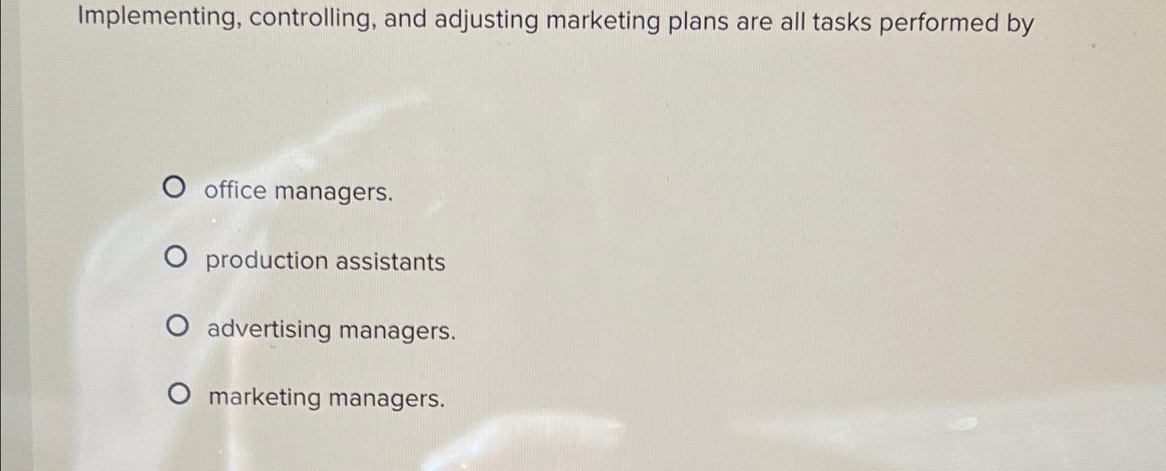  Implementing, controlling, and adjusting marketing plans are all tasks performed by