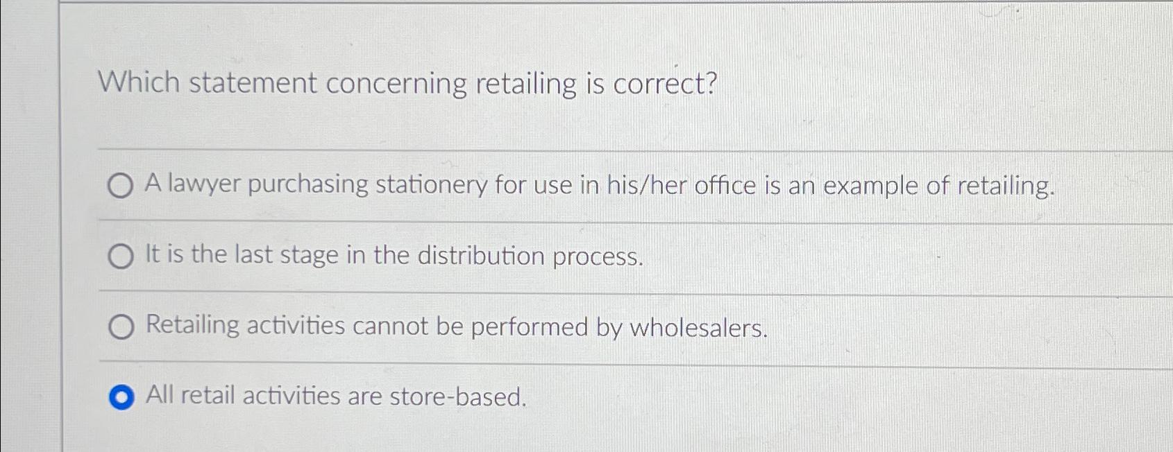  Which statement concerning retailing is correct? A lawyer purchasing stationery for