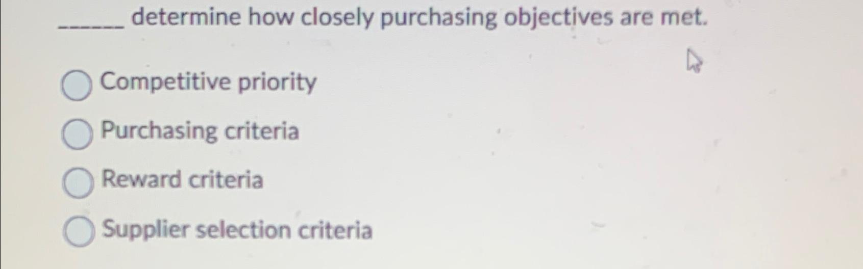  What determines how closely purchasing objectives are met. Competitive priority Purchasing