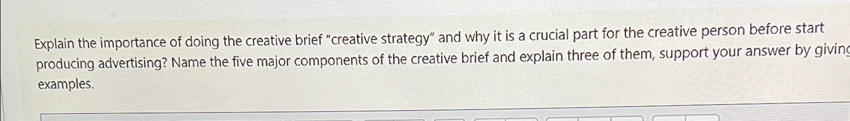  Explain the importance of doing the creative brief "creative strategy" and