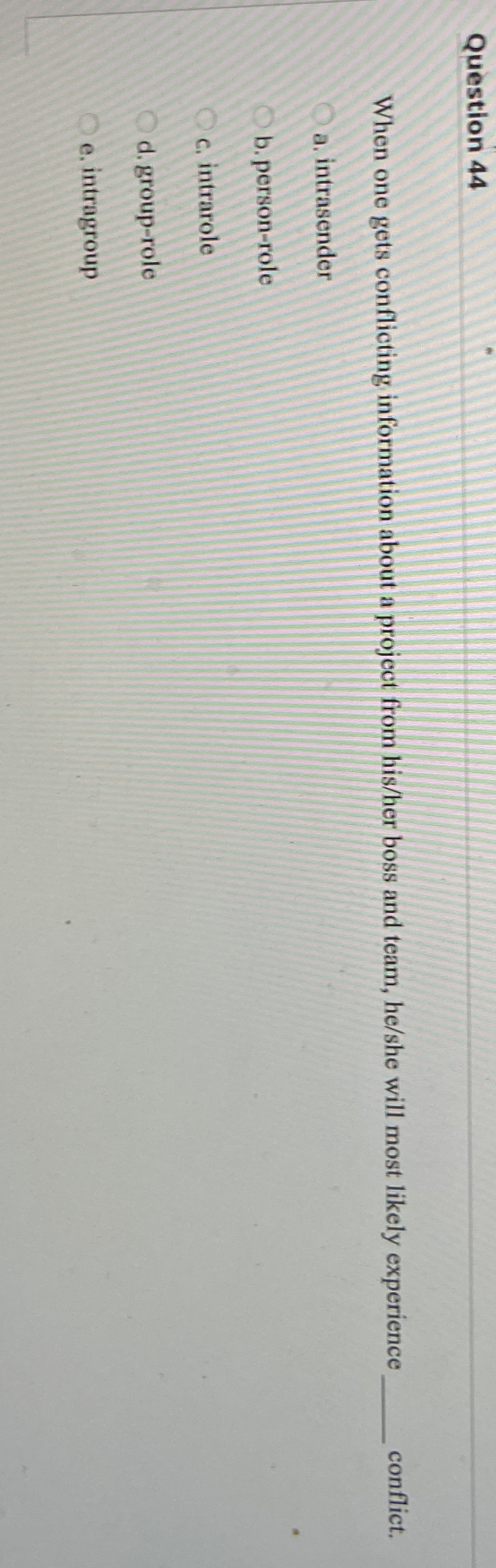  Question 44 When one gets conflicting information about a project from
