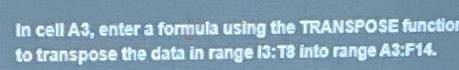  In cell A3, enter a formula using the TRANSPOSE functlo to