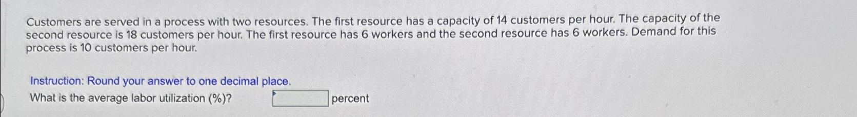  Customers are served in a process with two resources. The first