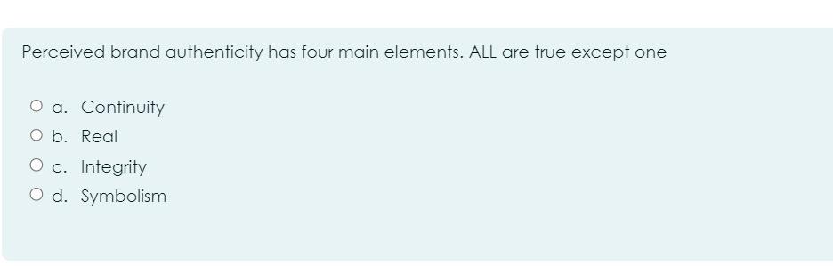  Perceived brand authenticity has four main elements. ALL are true except