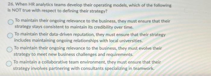  26. When HR analytics teams develop their operating models, which of