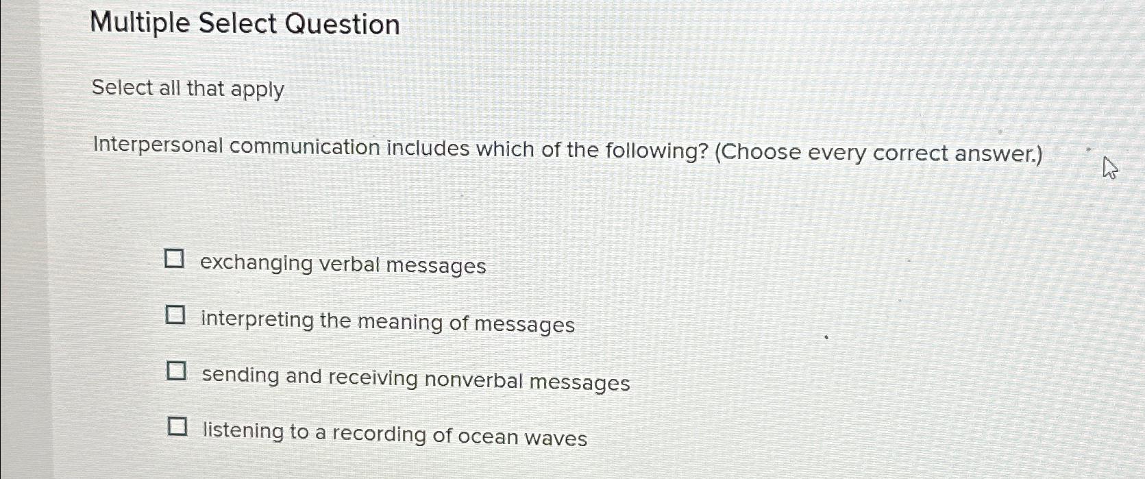  Multiple Select Question Select all that apply Interpersonal communication includes which