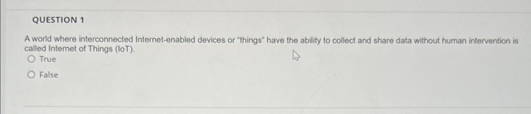  QUESTION 1 A world where interconnected Internet-enabled devices or "things" have