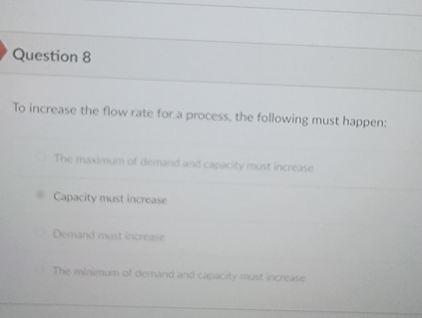 To increase the flow rate for a process, the following must