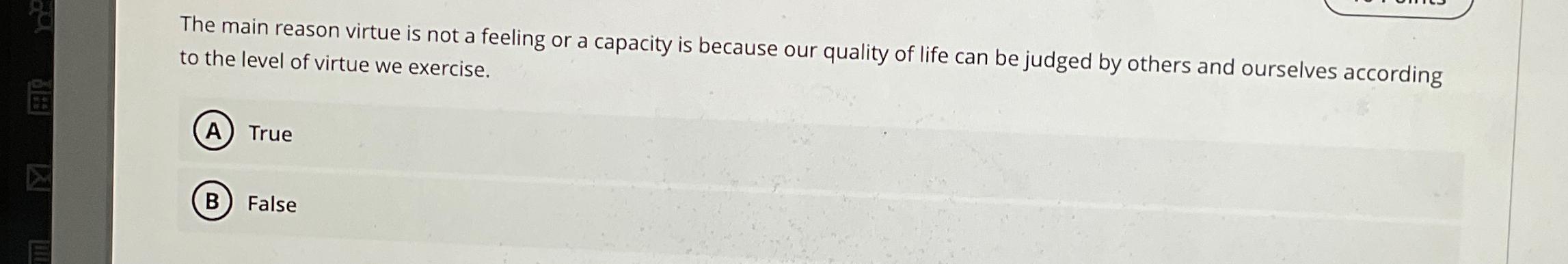  The main reason virtue is not a feeling or a capacity