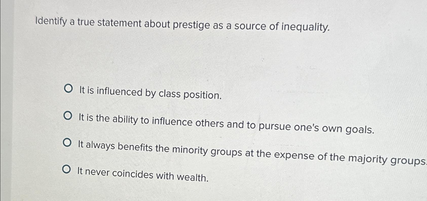  Identify a true statement about prestige as a source of inequality.
