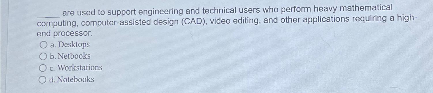  are used to support engineering and technical users who perform heavy